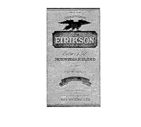 EIRIKSON EXTRA MILD, CLASS "A" PIPE TOBACCO, IMPORTED, BLENDED ACCORDING TO THE ORIGINAL RECIPE OF JOHAN F. FROSHAUG JR., OSLO NORWAY : LEIV EIRIKSON, NORWEGIAN BLEND, NET WEIGHT 1 1/2 OZ.