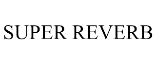 SUPER REVERB trademark