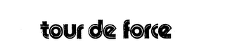 TOUR DE FORCE