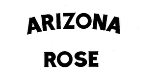 ARIZONA ROSE