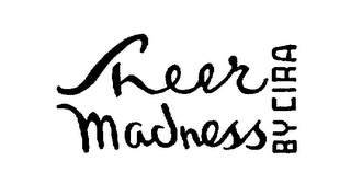 SHEER MADNESS BY CIRA