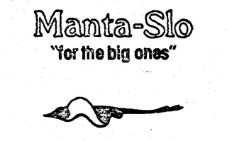 MANTA-SLO "FOR THE BIG ONES"