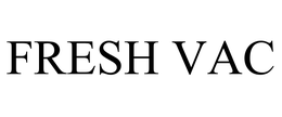 FRESH VAC