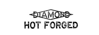 DIAMOND HOT FORGED