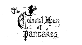 THE COLONIAL HOUSE OF PANCAKES