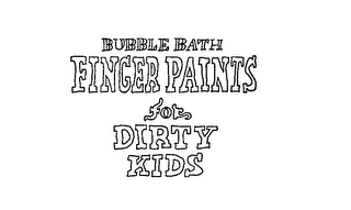 FINGER PAINTS FOR DIRTY KIDS BUBBLE BATH