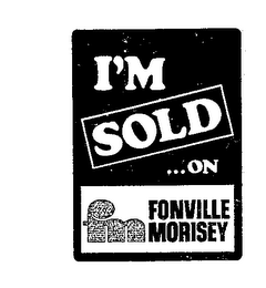 I'M SOLD ON...FONVILLE MORISEY