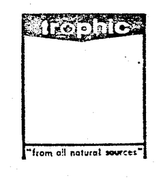 TROPHIC "FROM ALL NATURAL SOURCES"