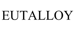 EUTALLOY trademark