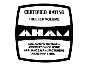 AHAM CERTIFIED RATINGS FREEZER VOLUME MANUFACTURER CERTIFIED TO ASSOCIATION OF HOME APPLIANCE MANUFACTURERS AHAM HRF-1-1986