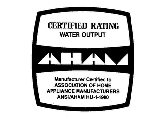 AHAM CERTIFIED RATING WATER OUTPUT MANUFACTURER CERTIFIED TO ASSOCIATION OF HOME APPLIANCE MANUFACTURERS ANSI/AHAM HU-1-1980