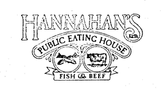 HANNAHAN'S LTD. PUBLIC EATING HOUSE FISH & BEEF