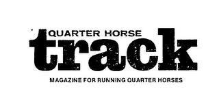 QUARTER HORSE TRACK MAGAZINE FOR RUNNING QUARTER HORSES