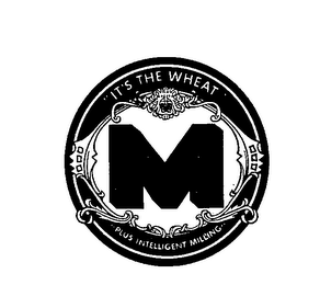 M IT'S THE WHEAT "PLUS INTELLIGENT MILLING" trademark