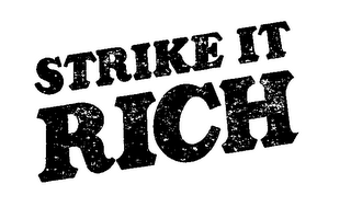 STRIKE IT RICH