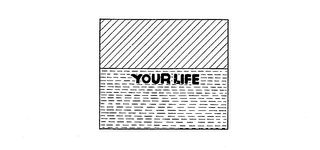 YOUR LIFE