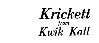 KRICKETT FROM KWIK KALL