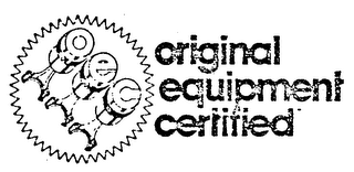 ORIGINAL EQUIPMENT CERTIFIED