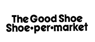 THE GOOD SHOE SHOE.PER.MARKET trademark