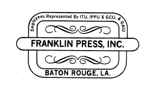 EMPLOYEES REPRESENTED BY ITU.  IPPU & GCU. & GAIU FRANKLIN PRESS, INC.  BATON ROUGE, LA.