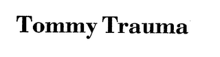 TOMMY TRAUMA