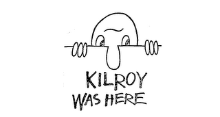 KILROY WAS HERE