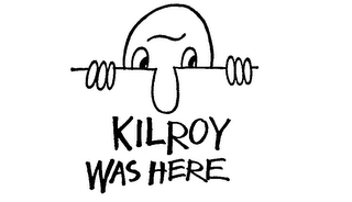 KILROY WAS HERE