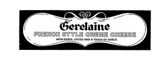 GERELAINE FRENCH STYLE CREME CHEESE WITH HERBS,SPICES AND A TOUGH OF GARLIC