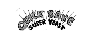 QUICK BAKE SUPER YEAST trademark