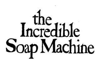 THE INCREDIBLE SOAP MACHINE