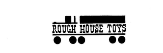 ROUGH HOUSE TOYS