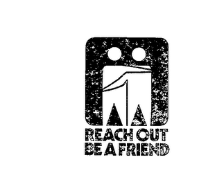 REACH OUT BE A FRIEND 