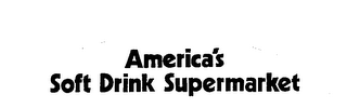 AMERICA'S SOFT DRINK SUPERMARKET