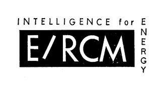 E/RCM INTELLIGENCE FOR ENERGY 