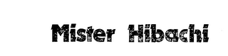 MISTER HIBACHI trademark