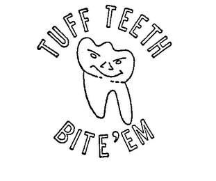 TUFF TEETH BITE 'EM