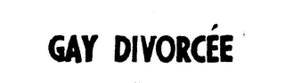 GAY DIVORCEE trademark