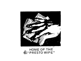 HOME OF THE "PRESTO WIPE"