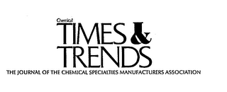 CHEMICAL TIMES & TRENDS THE JOURNAL OF THE CHEMICAL SPECIALTIES MANUFACTURERS ASSOCIATION