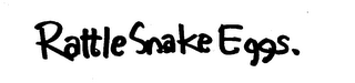 RATTLE SNAKE EGGS. trademark