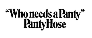 "WHO NEEDS A PANTY" PANTYHOSE