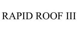 RAPID ROOF III trademark