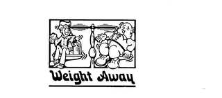 WEIGHT AWAY