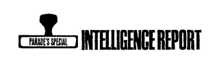 PARADE'S SPECIAL INTELLIGENCE REPORT