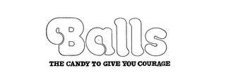 BALLS THE CANDY TO GIVE YOU COURAGE