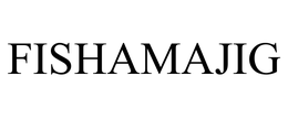 FISHAMAJIG