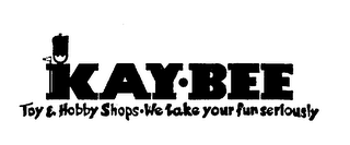 KAY-BEE TOY & HOBBY SHOPS- WE TAKE YOUR FUN SERIOUSLY