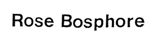 ROSE BOSPHORE trademark
