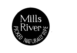 MILLS RIVER PICKED NATURALLY RIPE