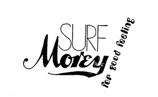 SURF MOREY FOR GOOD FEELING